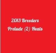 2013 Breeders Prelude (2) Heats